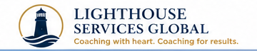 Lighthouse Services Global — Coaching with heart. Coaching for results.
